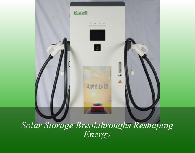 Solar Storage Breakthroughs Reshaping Energy